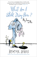 What am I Still Doing Here?: My Life as Me