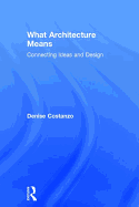 What Architecture Means: Connecting Ideas and Design