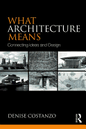 What Architecture Means: Connecting Ideas and Design