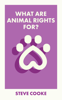 What Are Animal Rights For? - Cooke, Steve