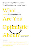 What Are You Optimistic About?: Today's Leading Thinkers on Why Things Are Good and Getting Better