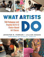 What Artists Do: Tab Pedagogy and Practice for K-12 Choice-Based Art Classes