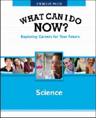 WHAT CAN I DO NOW: SCIENCE - Facts On File