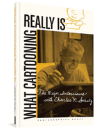 "what Cartooning Really Is": The Major Interviews with Charles Schulz