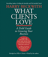 What Clients Love: A Field Guide to Growing Your Business