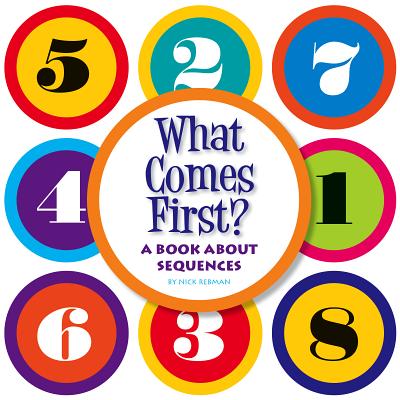 What Comes First?: A Book about Sequences - Rebman, Nick