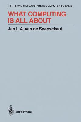What Computing Is All about - Snepscheut, Jan L a Van De