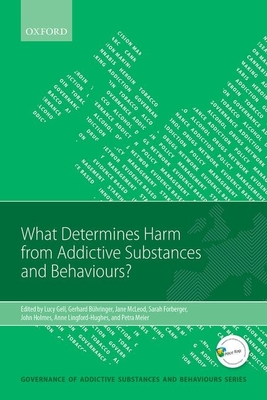 What Determines Harm from Addictive Substances and Behaviours? - Gell, Lucy (Editor), and B�hringer, Gerhard (Editor), and McLeod, Jane (Editor)