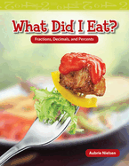 What Did I Eat?: Fractions, Decimals, and Percents