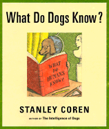 What Do Dogs Know - Coren, Stanley, and Walker, Janet