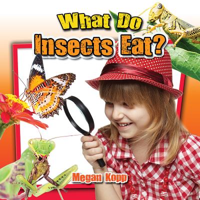 What Do Insects Eat? - Kopp, Megan