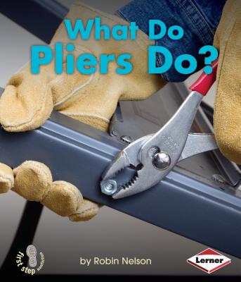 What Do Pliers Do? - Nelson, Robin
