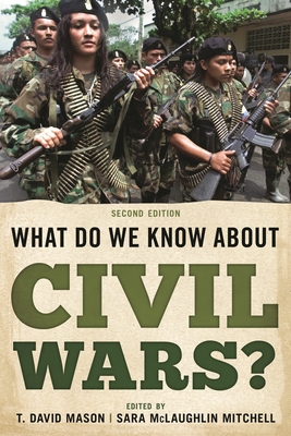 What Do We Know about Civil Wars? - Mason, T. David (Editor), and Mitchell, Sara McLaughlin (Editor)