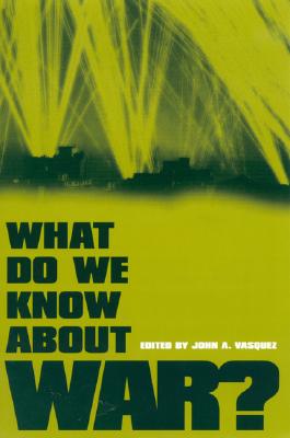 What Do We Know about War? - Brecher, Michael (Contributions by), and Bremer, Stuart a (Contributions by), and Diehl, Paul F (Contributions by)