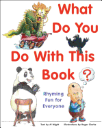 What Do You Do with This Book?: Rhyming Fun for Everyone