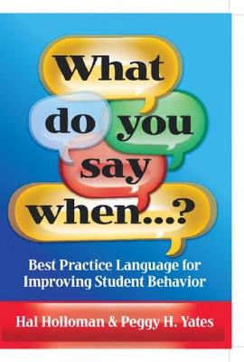 What Do You Say When...?: Best Practice Language for Improving Student Behavior - Holloman, Hal, and Yates, Peggy