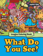 What Do You See?: Images Coloring Book