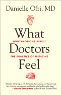 What Doctors Feel: How Emotions Affect the Practice of Medicine