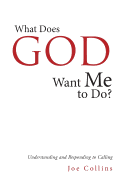 What Does God Want Me to Do?: Understanding and Responding to Calling