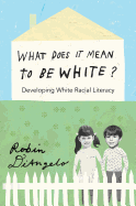 What Does It Mean to Be White?: Developing White Racial Literacy