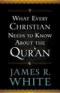 What Every Christian Needs to Know about the Qur'an