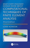 What Every Engineer Should Know about Computational Techniques of Finite Element Analysis