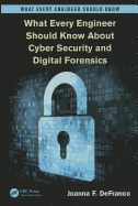 What Every Engineer Should Know about Cyber Security and Digital Forensics