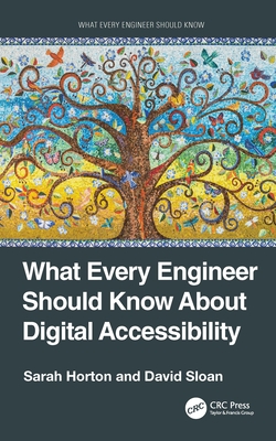 What Every Engineer Should Know about Digital Accessibility - Horton, Sarah, and Sloan, David