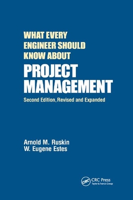 What Every Engineer Should Know About Project Management - Ruskin, Arnold M., and Estes, W. Eugene