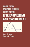 What Every Engineer Should Know about Risk Engineering and Management