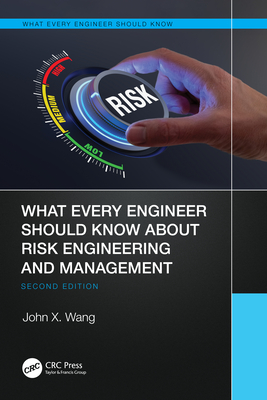 What Every Engineer Should Know About Risk Engineering and Management - Wang, John X