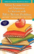 What Every Teacher Should Know about Making Accommodations and Adaptations for Students with Mild to Moderate Disabilities