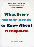 What Every Woman Needs to Know about Menopause: The Years Before, During, and After