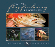 What Fly Fishing Teaches Us