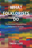 What Folklorists Do: Professional Possibilities in Folklore Studies