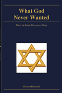 What God Never Wanted: Where the Torah Was Always Going