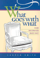 What Goes with What: Home Decorating Made Easy