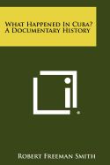 What Happened in Cuba? a Documentary History