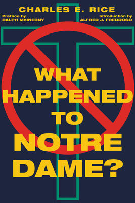 What Happened to Notre Dame? - Rice, Charles E, and Freddoso, Alfred J, Professor (Introduction by)