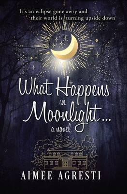 What Happens In Moonlight... - Agresti, Aimee