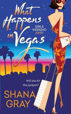 What Happens in Vegas - Gray, Shana