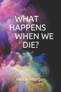 What happens when we die?