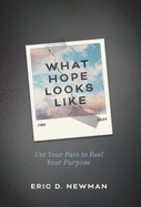 What Hope Looks Like: Use Your Pain to Fuel Your Purpose
