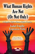 What Human Rights are Not (or Not Only): A Negative Path to Human Rights Practice
