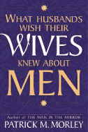 What Husbands Wish Their Wives Knew about Men
