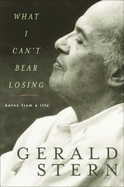 What I Can't Bear Losing: Notes from a Life