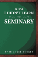 What I Didn't Learn in Seminary