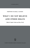 What I Do Not Believe, and Other Essays