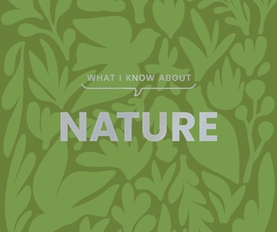 What I Know about Nature - Gibbs Smith (Creator)
