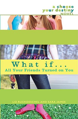 What If... All Your Friends Turned on You - Ruckdeschel, Liz, and James, Sara